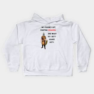 My cousins out fighting dragons, and what do I get? Guard duty. Kids Hoodie